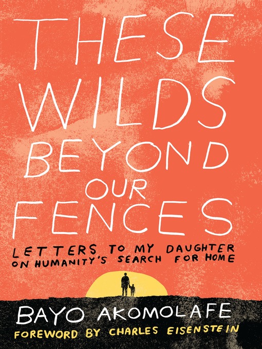 Title details for These Wilds Beyond Our Fences by Bayo Akomolafe - Available